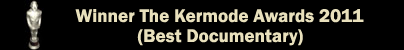 Winner The Kermode Awards 2011 Best Documentary